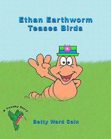 Ethan Earthworm Teases Birds 1461158370 Book Cover
