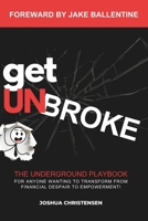Get Unbroke: The Underground Playbook for Anyone Wanting to Transform From Financial Despair to Empowerment B0H21FYG93 Book Cover