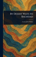 By Desert Ways to Baghdad 1023298244 Book Cover