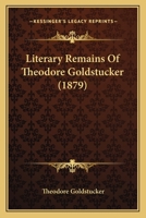 Literary Remains Of Theodore Goldstucker 1166625672 Book Cover