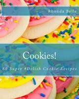 Cookies!: 60 Super #Delish Cookie Recipes 1539818578 Book Cover