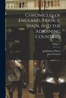 Chronicles of England, France, Spain, and the Adjoining Countries: From the Latter Part of the Reign of Edward Ii. to the Coronation of Henry Iv., Volume 1 143441390X Book Cover