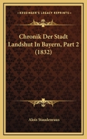 Chronik Der Stadt Landshut In Bayern, Part 2 (1832) 1168081491 Book Cover