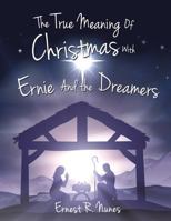 The True Meaning of Christmas with Ernie and the Dreamer 1628396563 Book Cover