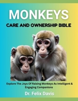 MONKEYS CARE AND OWNERSHIP BIBLE: Explore The Joys Of Raising Monkeys As Intelligent & Engaging Companions B0F7HZK4WL Book Cover