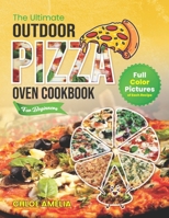 The Ultimate Outdoor Pizza Oven Cookbook For Beginners: Full Color Edition With Pictures of Each Recipe, Homemade Masterpiece Pizza Everytime B0CWGBY8V8 Book Cover