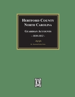 Hertford County, North Carolina Guardian Accounts, 1830-1832 1639141952 Book Cover