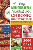 Easy Mediterranean Cookbook for Chronic Kidney Disease: The Complete Guide to Manage and Reverse Your Chronic Renal Disease with Quick Flavorful Low Sodium, Low Phosphorus and Low Potassium Recipes B0CT5DB1MD Book Cover