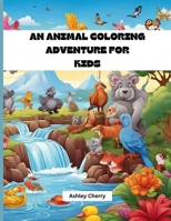 An Animal Coloring Adventure For Kids: Roar with Lions, Prowl with Tigers, Soar with Eagles, Dive with Dolphins, Frolic with Monkeys, and More! Color for fun and Unleash your Artistic Experience B0CVV78WW1 Book Cover