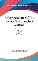 A Compendium of the Laws of the Church of Scotland 1021637211 Book Cover