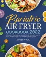 Bariatric Air Fryer Cookbook 2022: Effortless & Mouthwatering, Bariatric Friendly Recipes for your Air Fryer. That Will Help You Eat Well & Keep the Weight Off null Book Cover