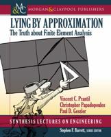 Lying by Approximation: The Truth about Finite Element Analysis 1627052356 Book Cover