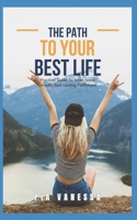 The Path To Your Best Life: Practical Guide To Inner Peace, Growth And Lasting Fulfillment B0DTNDXNWY Book Cover