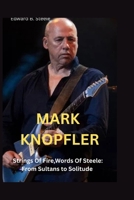 Mark Knopfler: Strings Of Fire, Word's Of Steele: From Sultans to Solitude B0FSL91KSG Book Cover