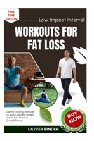 Low Impact Interval Workouts For Fat Loss: Gentle Training Methods To Burn Calories, Protect Joints, And Improve Overall Fitness B0FNWWCPR5 Book Cover