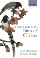 A Field Guide to the Birds of China 0198549407 Book Cover