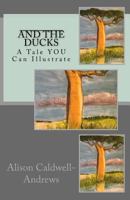 _________ and the Ducks: A Tale You Can Illustrate 1519587538 Book Cover