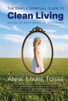 The Simple Spiritual Guide to Clean Living: Practices for Healing, Growth, and Transformation 1969999217 Book Cover