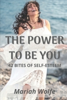 The Power to Be You: 42 bites of Self-esteem B088BJR8X3 Book Cover