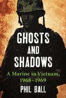 Ghosts and Shadows: A Marine in Vietnam, 1968-1969 0786472774 Book Cover
