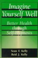 Imagine Yourself Well: Better Health Through Self-Hypnosis 0306449420 Book Cover