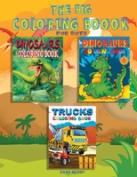 THE BIG COLORING BOOK FOR BOYS, aged 3-11 years: A Great Book For Boys with Dinosaurs, Trucks, and Cars 180172573X Book Cover