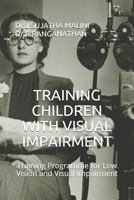 TRAINING CHILDREN WITH VISUAL IMPAIRMENT: Training Programme for Low Vision and Visual Impairment 1729374816 Book Cover