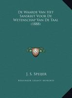 De Waarde Van Het Sanskrit Voor De Wetenschap Van De Taal (1888) 1169520707 Book Cover