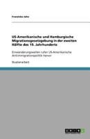 US-Amerikanische und Hamburgische Migrationsgesetzgebung in der zweiten H?lfte des 19. Jahrhunderts: Einwanderungswellen rufen US-Amerikanische Antiim 3640605918 Book Cover