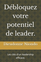 Débloquez votre potentiel de leader.: Les clés d'un leadership efficace. (French Edition) B0F6TM8BPY Book Cover
