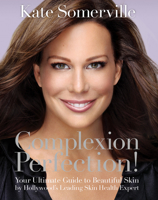 Complexion Perfection!: Your Ultimate Guide to Beautiful Skin by Hollywood's Leading Skin Health Expert 1401969488 Book Cover