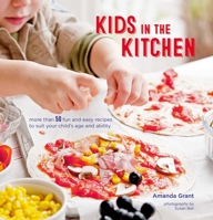 Kids in the Kitchen: More than 50 fun and easy recipes to suit your child’s age and ability 1849758581 Book Cover