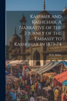 Kashmir and Kashghar. A Narrative of the Journey of the Embassy to Kashghar in 1873-74 1022198955 Book Cover