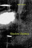 Shadow Exotica 1675637725 Book Cover