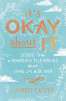 It's Okay About It: Lessons from a Remarkable Five-Year-Old About Living Life Wide Open 0718085426 Book Cover