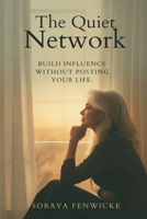 The Quiet Network: Build Influence Without Posting Your Life 937655129X Book Cover