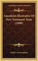 Anecdotes Illustrative Of New Testament Texts 0548751900 Book Cover