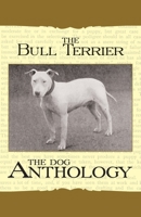 The Bull Terrier - A Dog Anthology (A Vintage Dog Books Breed Classic) 1408631822 Book Cover