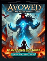 Avowed Complete Game Guide: Walkthrough, Quests, Character Build Guides, Bounties, Weapons, Maps, Unique Items and Gear, Companions and Cooking Guides,Tips,Tricks…. and All You Need to Know B0F3CDGYS9 Book Cover