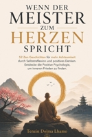 Wenn der Meister zum Herzen spricht: 52 Zen Geschichten für mehr Achtsamkeit durch Selbstreflexion und positives Denken. Entdecke die Positive ... um inneren Frieden zu finden (German Edition) 1801203563 Book Cover