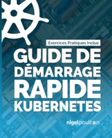 Guide de démarrage rapide Kubernetes (French Edition) 1916585086 Book Cover