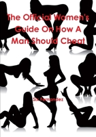 The Official Women's Guide on How a Man Should Cheat 0578031957 Book Cover
