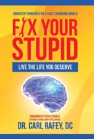 Fix Your Stupid: Live the Life You Deserve 1663202478 Book Cover