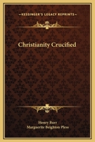 Christianity Crucified 1162590130 Book Cover
