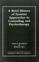 A Brief History of Systems Approaches in Counseling and Psychotherapy 0819199974 Book Cover