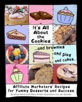 It's All About The Cookies: ...and brownies, and pies, and cakes... 1463672586 Book Cover