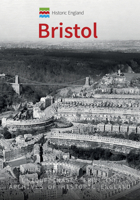 Historic England: Bristol: Unique Images From the Archives of Historic England 1445680378 Book Cover