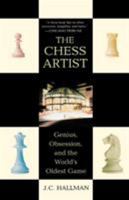 The Chess Artist: Genius, Obsession, and the World's Oldest Game 0312272936 Book Cover