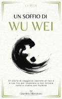 Un soffio di Wu Wei: 27 storie di saggezza ispirate al Tao e a Lao Tzu per imparare a non forzare nulla e vivere con fluidità. (Italian Edition) B0HGBD1Q5S Book Cover
