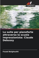 La suite per pianoforte attraverso la scuola impressionista: Claude Debussy 6206030636 Book Cover